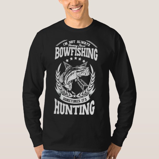 Thinking About Bowfishing Sometimes It S Hunting B T-Shirt (Front)