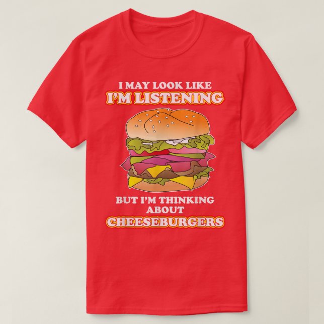 Thinking About Cheeseburgers burger Lover  T-Shirt (Design Front)