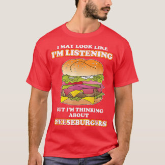 Thinking About Cheeseburgers burger Lover  T-Shirt