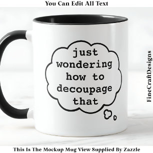 Thinking About Decoupage, Editable 014 Funny Craft Mug