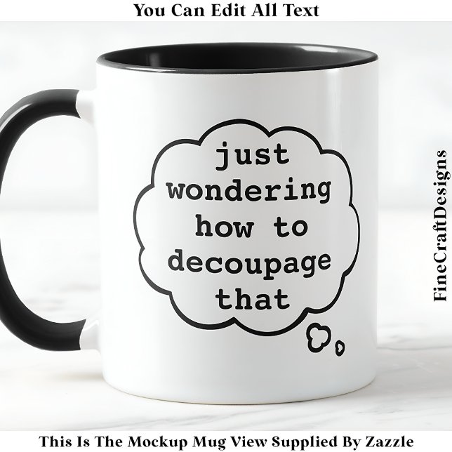 Thinking About Decoupage, Editable 014 Funny Craft Mug (Creator Uploaded)
