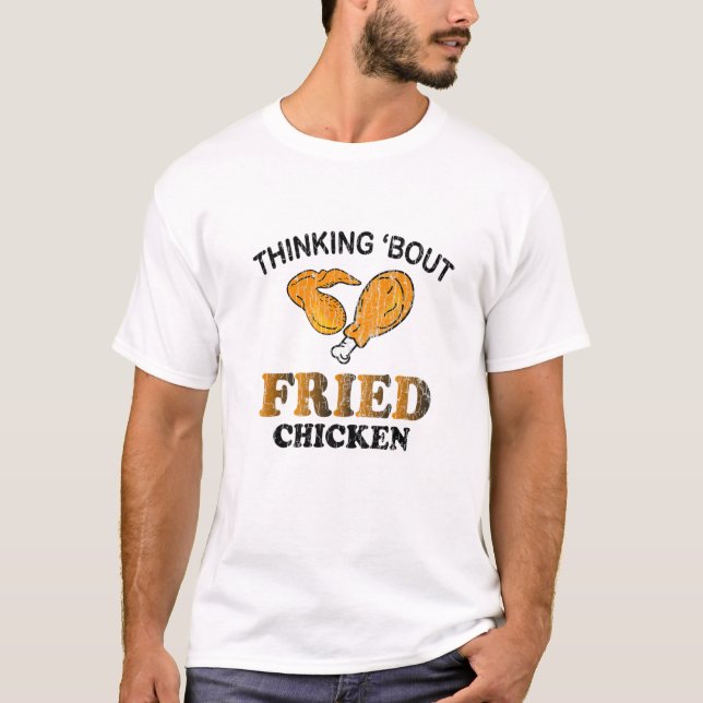 Thinking About Fried Chicken Funny Eater Lover Gra T-Shirt (Front)