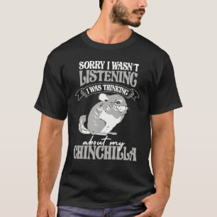 Thinking about my Chinchilla House Rodent owners C T-Shirt