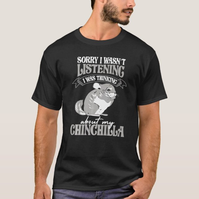 Thinking about my Chinchilla House Rodent owners C T-Shirt (Front)