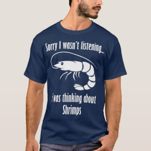 Thinking about Shrimps Funny Saying Prawn Seafood T-Shirt