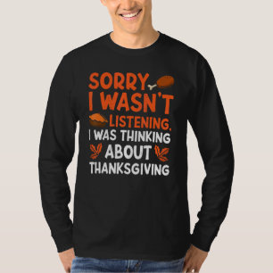 Thinking About Thanksgiving Thanks Giving Thanksgi T-Shirt