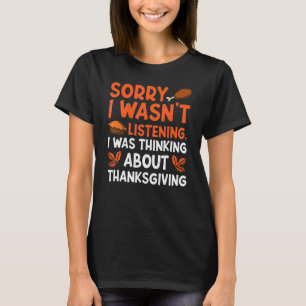 Thinking About Thanksgiving Thanks Giving Thanksgi T-Shirt
