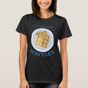 Thinking About Waffles Hobby Chef Syrup T-Shirt