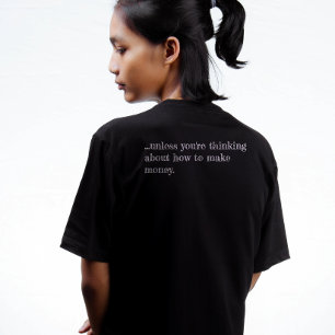 Thinking doesn't make you money T-Shirt