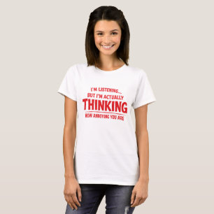 Thinking how annoying you are funny T-Shirt