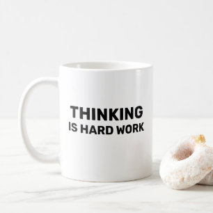 Thinking Is Hard Work™ Beverage Mug