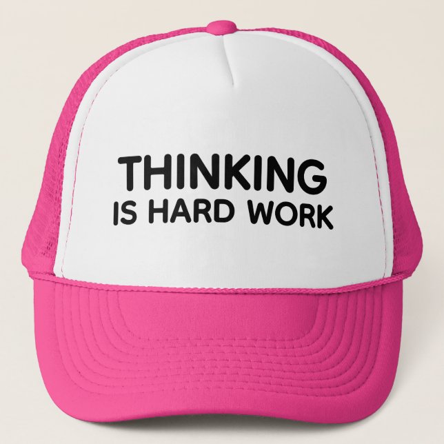 Thinking is Hard Work™ Trucker Hat (Front)