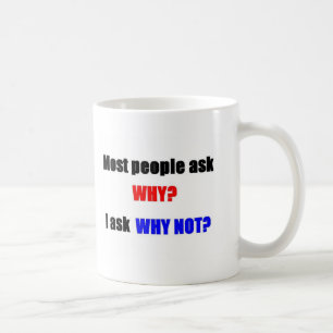 Thinking outside the box: Why not? Coffee Mug