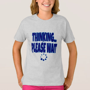 Thinking… Please Wait – Funny Loading Mind Quote D T-Shirt