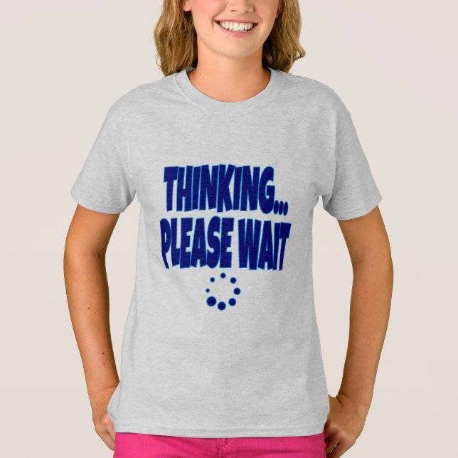 Thinking… Please Wait – Funny Loading Mind Quote D T-Shirt (Front)