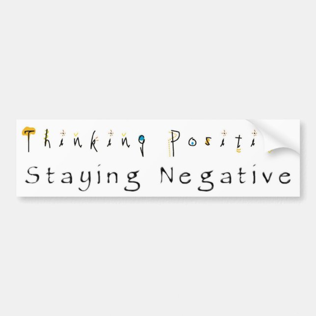 Thinking Positive-Staying Negative Bumper Sticker (Front)
