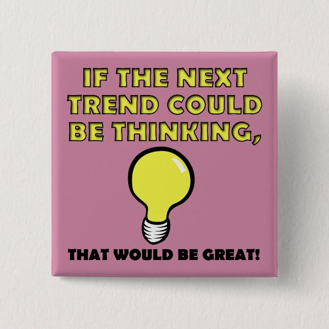 Thinking Trend Funny Button Badge Pin (Front)