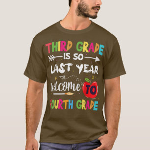 Third Grade Is So Last Year Welcome To Fourth Grad T-Shirt