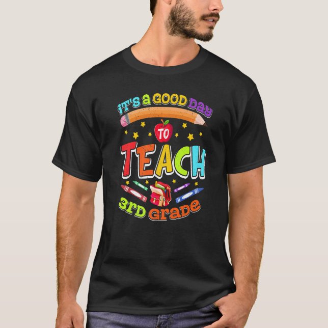 Third Grade Teacher It's A Good Day To Teach 3rd G T-Shirt (Front)