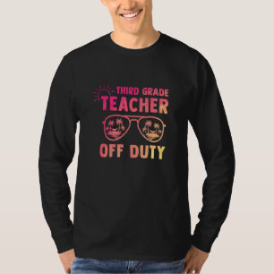 Third Grade Teacher Off Duty Last Day Of School Ap T-Shirt