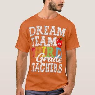 Third Grade Teachers Dream Team Aka 3rd Grade Tea T-Shirt