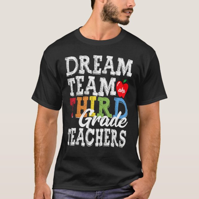 Third Grade Teachers Dream Team Aka 3rd Grade Teac T-Shirt (Front)