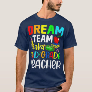 Third Grade Teachers Dream Team Aka 3rd Grade Teac T-Shirt