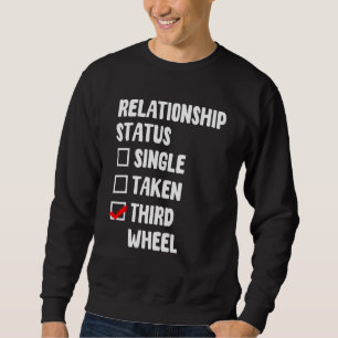 Third Wheel Relationship Status Single Friend Dati Sweatshirt