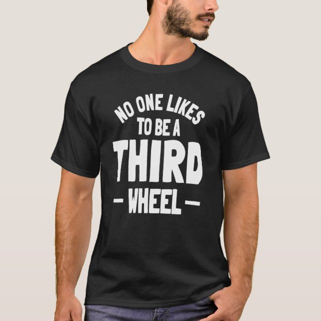 Third Wheel Sarcasm Relationship Dating Humour Sin T-Shirt (Front)