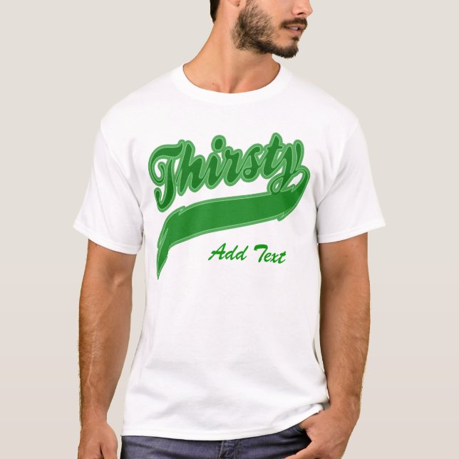 Thirsty - Customised T-Shirt (Front)