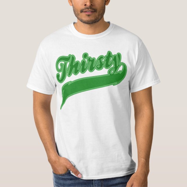 Thirsty T-Shirt (Front)