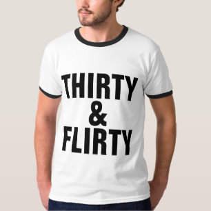 THIRTY AND FLIRTY T-SHIRTS (30th Birthday)