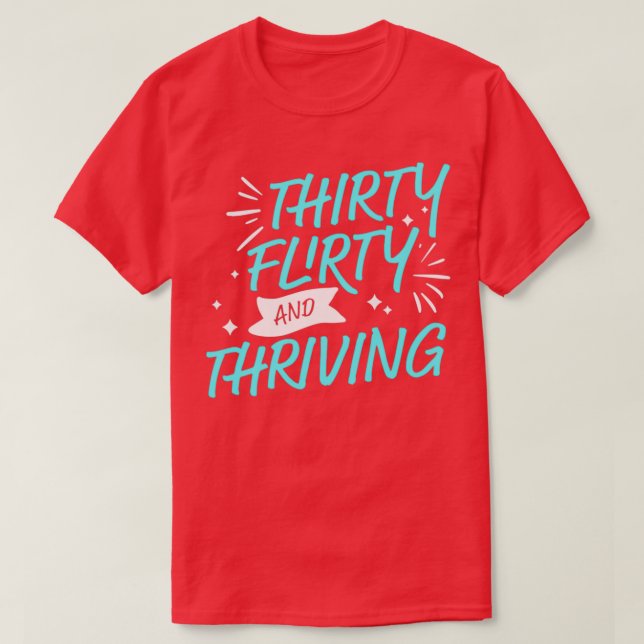 Thirty Flirty and Thriving 13 going on T-Shirt (Design Front)