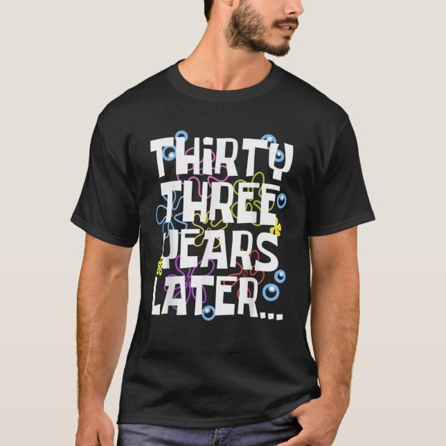 THIRTY THREE YEARS LATER 33 year Old Birthday Gift T-Shirt (Front)