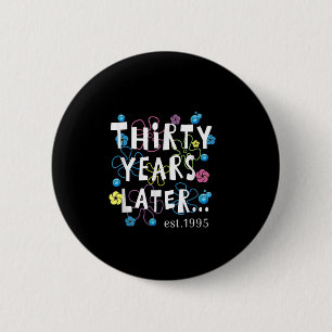 Thirty Years Later 30 Years Old Birthday Gift Wome 6 Cm Round Badge