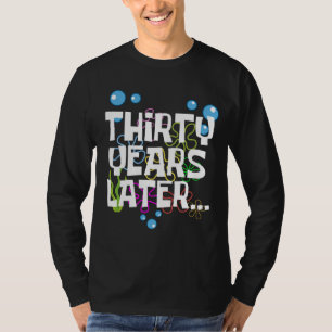 Thirty Years Later, Funny 30th Birthday Party T-Shirt