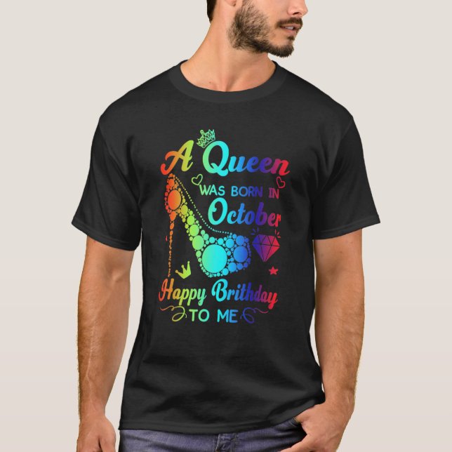 This A Queen Was Born In October Happy Birthday To T-Shirt (Front)