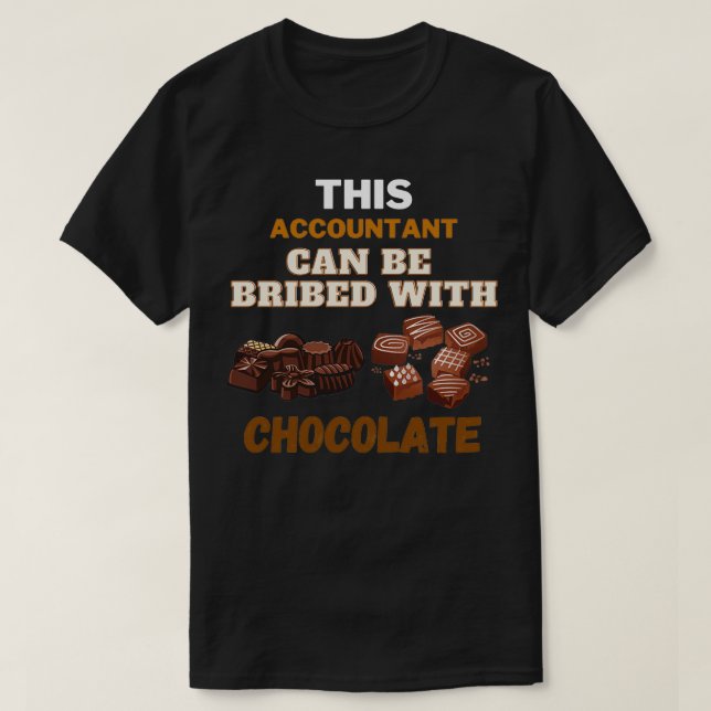 This Accountant Can Be Bribed With Chocolate T-Shirt (Design Front)