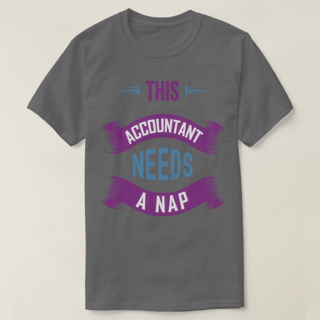 This Accountant Needs a Nap Funny Accountant 2 T-Shirt (Design Front)