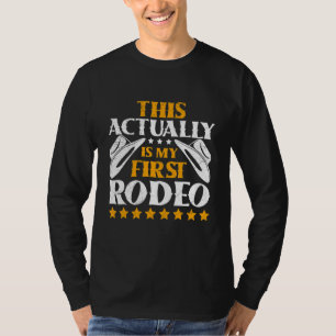 This Actually Is My First Rodeo Bull Riding For Me T-Shirt