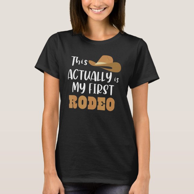 This Actually Is My First Rodeo T-Shirt (Front)