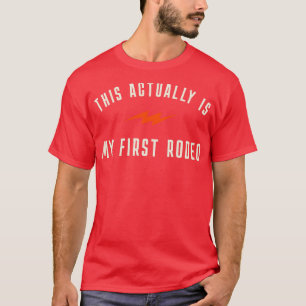 This actually is my first rodeo T-Shirt