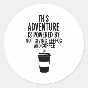 This Adventure Is Wered By Not Giving Eeefoc  Classic Round Sticker