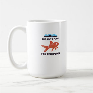 This aint a place for fish puns coffee mug
