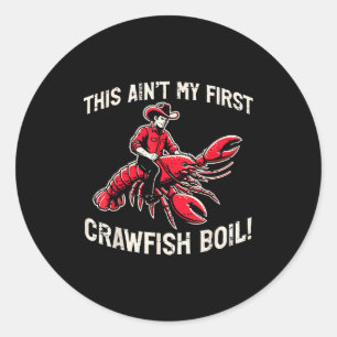 This Aint My First Crawfish Boil Crayfish Men Wome Classic Round Sticker