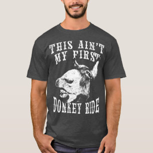 This Aint My First Donkey Ride Funny Quote Saying T-Shirt