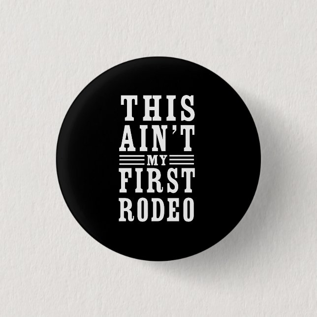 This Ain't My First Rodeo 3 Cm Round Badge (Front)