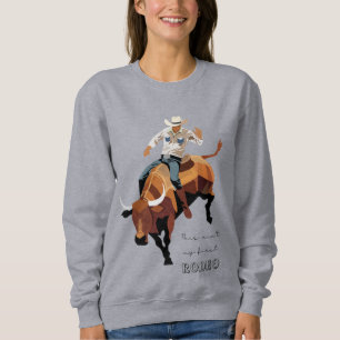 This ain't my first RODEO : Bull rider Sweatshirt