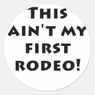 This Aint my First Rodeo Classic Round Sticker