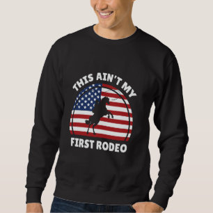 This Ain't My First Rodeo Cowboy American Flag Wes Sweatshirt